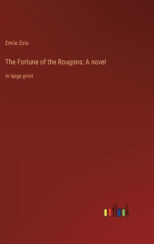 Cover image for The Fortune of the Rougons; A novel