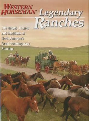 Legendary Ranches: The Horses, History And Traditions Of North America's Great Contemporary Ranches