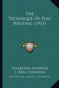 Cover image for The Technique of Play Writing (1915)