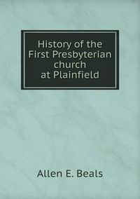 Cover image for History of the First Presbyterian church at Plainfield