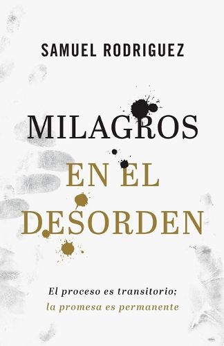 Cover image for Milagros en el desorden - El proceso es transitorio; la promesa es permanente