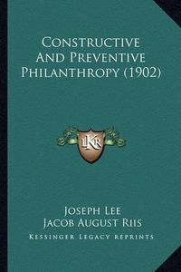 Cover image for Constructive and Preventive Philanthropy (1902)