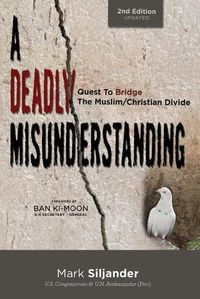 Cover image for A Deadly Misunderstanding: Quest to Bridge the Muslim/Christian Divide