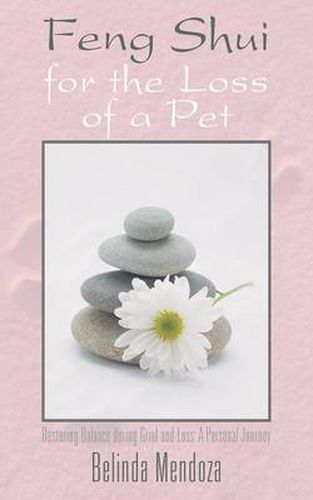 Cover image for Feng Shui for the Loss of a Pet: Restoring Balance During Grief and Loss: A Personal Journey