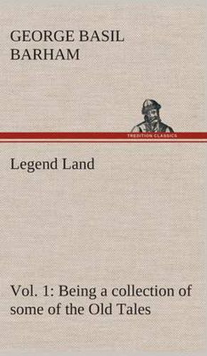 Cover image for Legend Land, Vol. 1 Being a collection of some of the Old Tales told in those Western Parts of Britain served by The Great Western Railway.