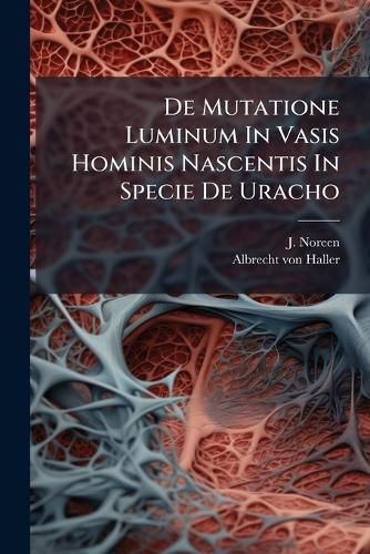Cover image for De Mutatione Luminum In Vasis Hominis Nascentis In Specie De Uracho