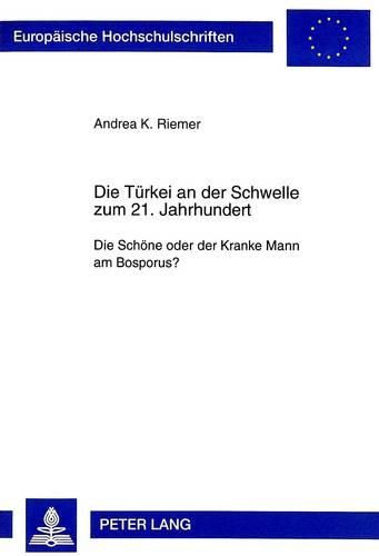 Cover image for Die Tuerkei an Der Schwelle Zum 21. Jahrhundert: Die Schoene Oder Der Kranke Mann Am Bosporus?