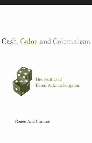 Cover image for Cash, Color, and Colonialism: The Politics of Tribal Acknowledgment