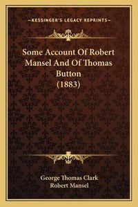 Cover image for Some Account of Robert Mansel and of Thomas Button (1883)