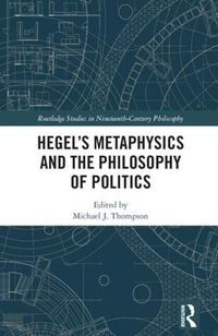 Cover image for Hegel's Metaphysics and the Philosophy of Politics