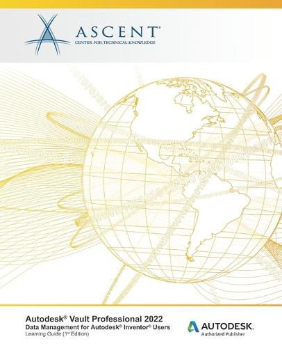 Cover image for Autodesk Vault Professional 2022: Data Management for Autodesk Inventor Users: Autodesk Authorized Publisher