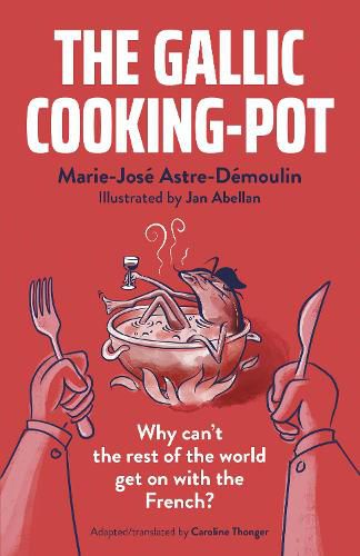 Cover image for Gallic Cooking-Pot, The: Why can't the rest of the world get on with the French?