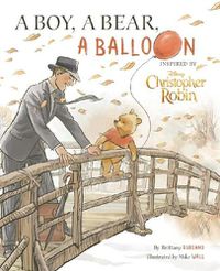 Cover image for Disney Christopher Robin: a Boy, a Bear, a Balloon Picture Book