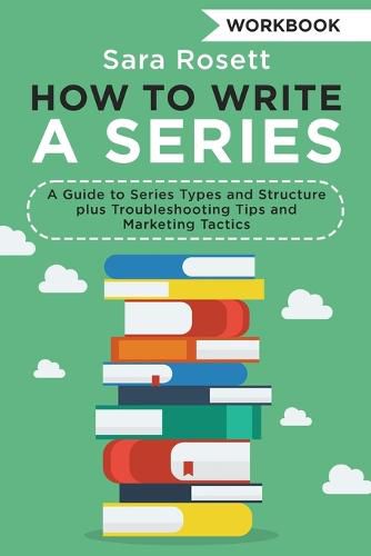 Cover image for How to Write a Series Workbook: A Guide to Series Types and Structure plus Troubleshooting Tips and Marketing Tactics