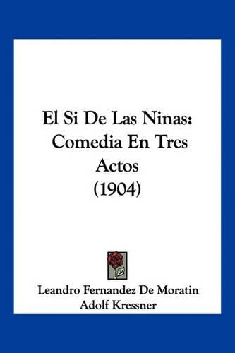 Cover image for El Si de Las Ninas: Comedia En Tres Actos (1904)