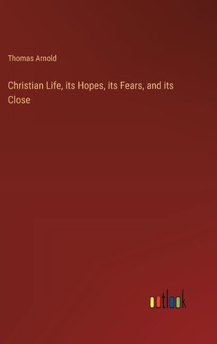 Cover image for Christian Life, its Hopes, its Fears, and its Close