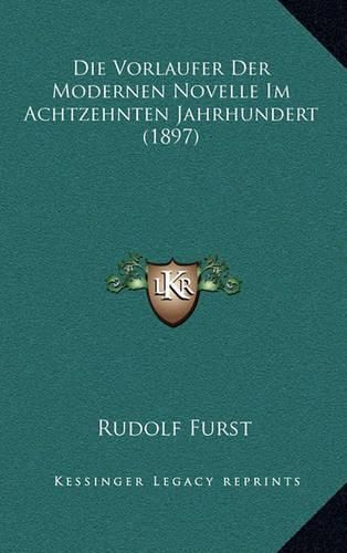 Die Vorlaufer Der Modernen Novelle Im Achtzehnten Jahrhundert (1897)