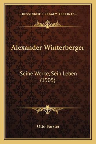 Cover image for Alexander Winterberger: Seine Werke, Sein Leben (1905)