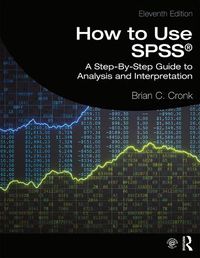 Cover image for How to Use SPSS (R): A Step-By-Step Guide to Analysis and Interpretation