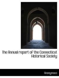 Cover image for The Annual Report of the Connecticut Historical Society