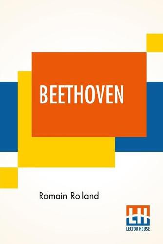 Cover image for Beethoven: Translated By B. Constance Hull With A Brief Analysis Of The Sonatas, The Symphonies, And The Quartets By A. Eaglefield Hull With 24 Musical Illustrations And 4 Plates And An Introduction By Edward Carpenter