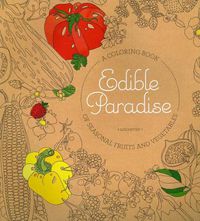 Cover image for Edible Paradise: A Coloring Book of Seasonal Fruits and Vegetables