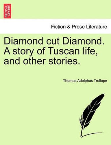 Diamond Cut Diamond. a Story of Tuscan Life, and Other Stories.