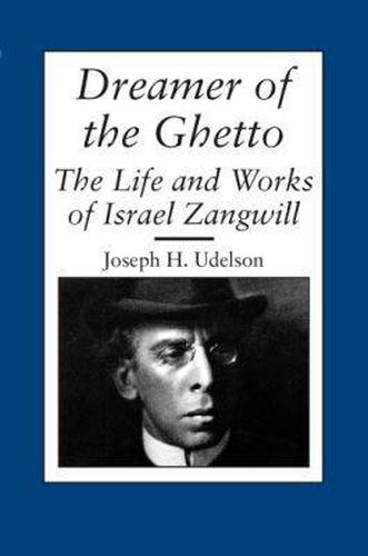 Cover image for Dreamer of the Ghetto: The Life and Works of Israel Zangwill