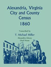 Cover image for Alexandria, Virginia City and County Census 1860