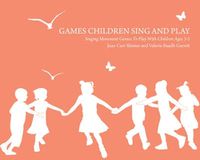 Cover image for Games Children Sing and Play: Singing Movement Games to Play with Children Ages 3-7