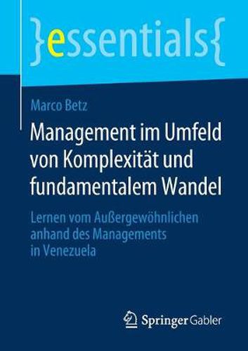 Cover image for Management im Umfeld von Komplexitat und fundamentalem Wandel: Lernen vom Aussergewoehnlichen anhand des Managements in Venezuela