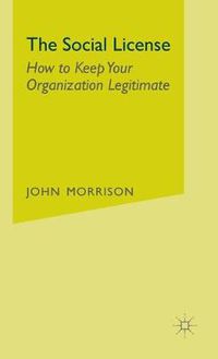 Cover image for The Social License: How to Keep Your Organization Legitimate