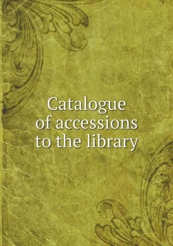 Cover image for Catalogue of accessions to the library