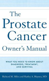 Cover image for The Prostate Cancer Owner's Manual: What You Need to Know About Diagnosis, Treatment, and Survival