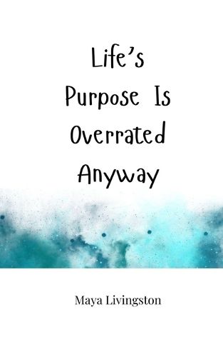 Cover image for Life's Purpose Is Overrated Anyway