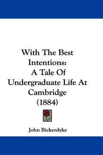 With the Best Intentions: A Tale of Undergraduate Life at Cambridge (1884)