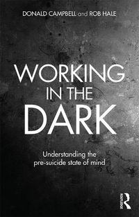 Cover image for Working in the Dark: Understanding the pre-suicide state of mind