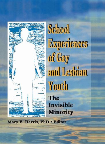 Cover image for School Experiences of Gay and Lesbian Youth: The Invisible Minority: The Invisible Minority