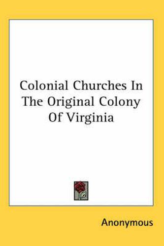 Cover image for Colonial Churches In The Original Colony Of Virginia