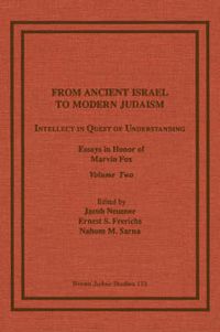 Cover image for From Ancient Israel to Modern Judaism: Intellect in Quest of Understanding, Essays in Honor of Marvin Fox, Volume 2