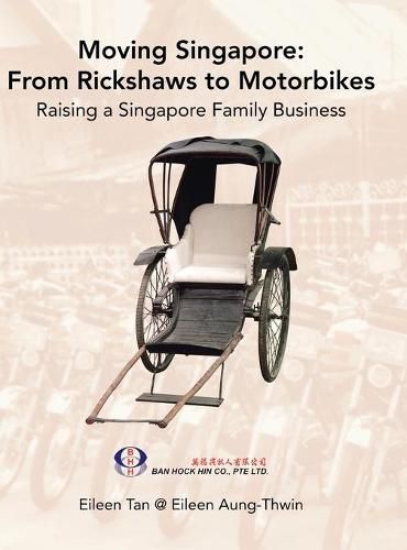 Cover image for Moving Singapore: from Rickshaws to Motorbikes: Raising Singapore Family Business