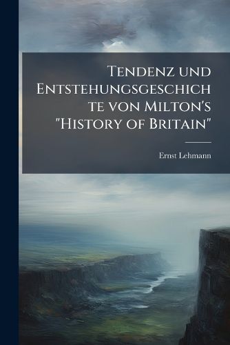 Cover image for Tendenz Und Entstehungsgeschichte Von Milton's  History of Britain