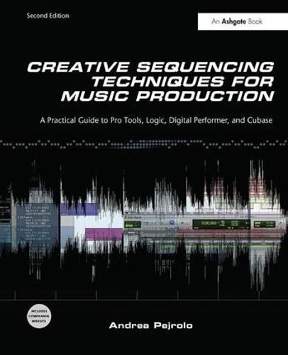 Cover image for Creative Sequencing Techniques for Music Production: A Practical Guide to Pro Tools, Logic, Digital Performer, and Cubase