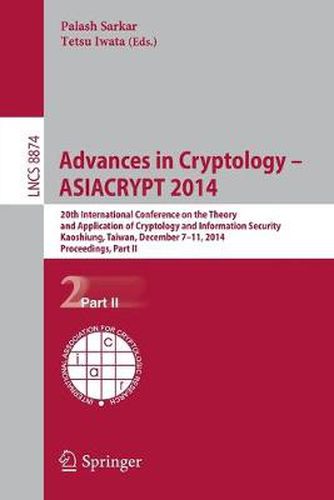 Cover image for Advances in Cryptology -- ASIACRYPT 2014: 20th International Conference on the Theory and Application of Cryptology and Information Security, Kaoshiung, Taiwan, China, December 7-11, 2014, Part II