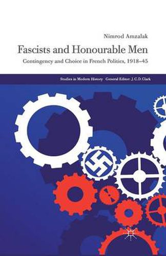 Cover image for Fascists and Honourable Men: Contingency and Choice in French Politics, 1918-45