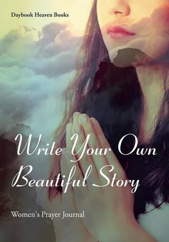 Cover image for Write Your Own Beautiful Story: Women's Prayer Journal