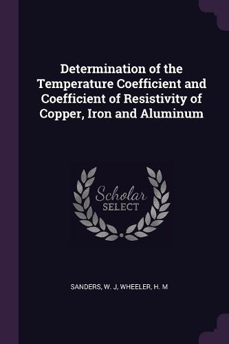 Cover image for Determination of the Temperature Coefficient and Coefficient of Resistivity of Copper, Iron and Aluminum