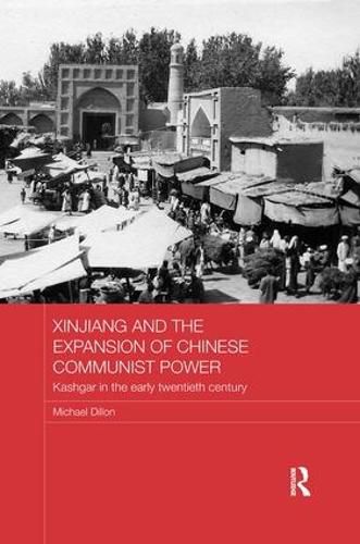 Cover image for Xinjiang and the Expansion of Chinese Communist Power: Kashgar in the Early Twentieth Century