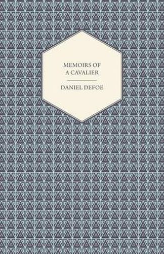 Cover image for Memoirs Of A Cavalier - Or, A Military Journal Of The Wars In Germany, And The Wars In England - From The Year 1632 To The Year 1648