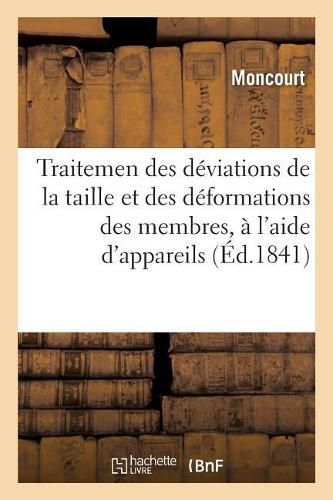 Cover image for Traitemen Des Deviations de la Taille Et Des Deformations Des Membres, A l'Aide d'Appareils Simples: Commodes, Qui Ont Ete Admis A l'Exposition de 1839, Orthopedie